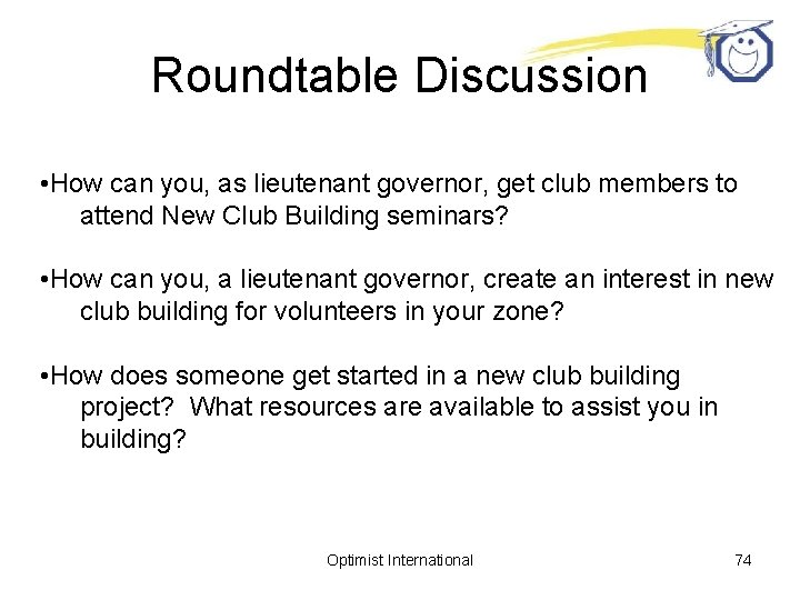 Roundtable Discussion • How can you, as lieutenant governor, get club members to attend