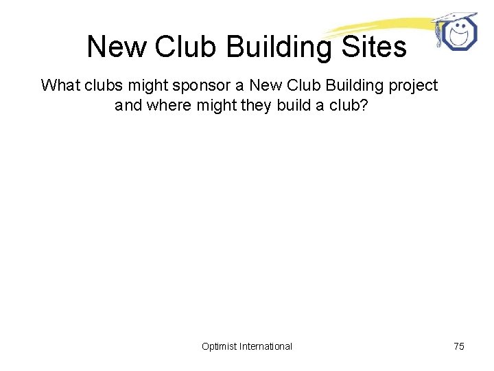 New Club Building Sites What clubs might sponsor a New Club Building project and