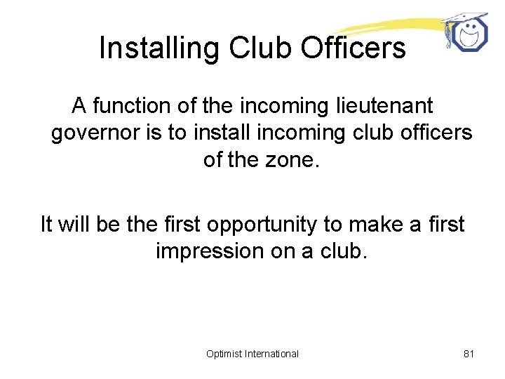 Installing Club Officers A function of the incoming lieutenant governor is to install incoming