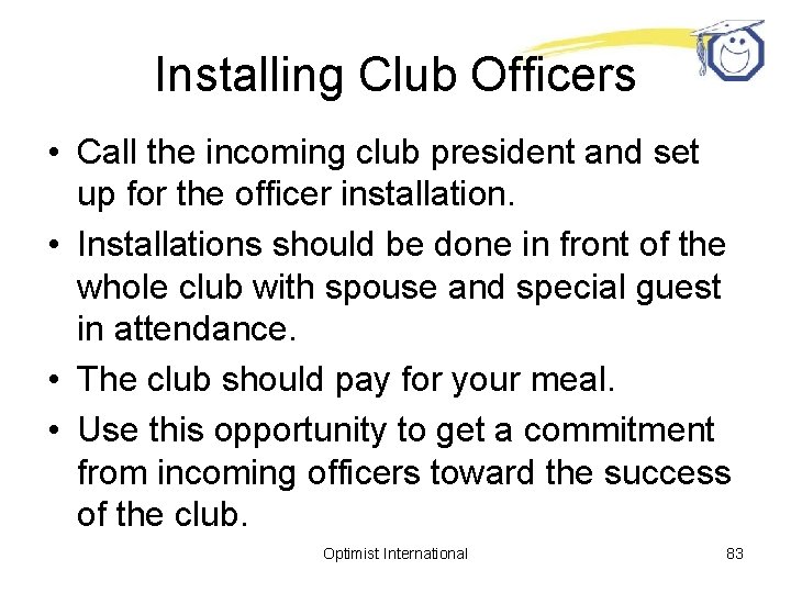 Installing Club Officers • Call the incoming club president and set up for the