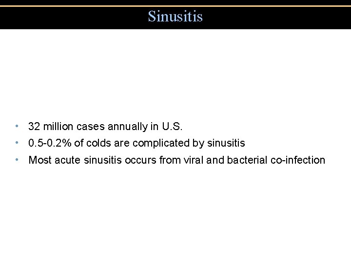 Sinusitis • 32 million cases annually in U. S. • 0. 5 -0. 2%