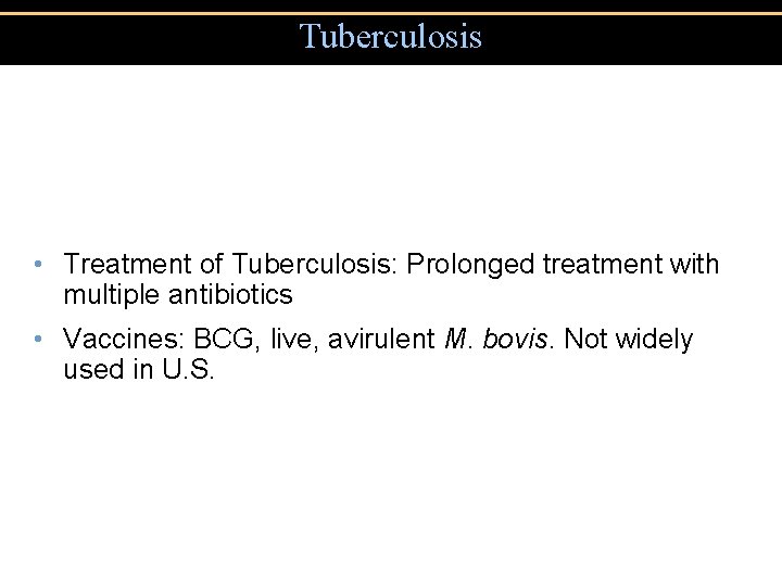 Tuberculosis • Treatment of Tuberculosis: Prolonged treatment with multiple antibiotics • Vaccines: BCG, live,