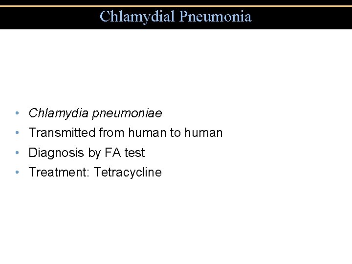 Chlamydial Pneumonia • Chlamydia pneumoniae • Transmitted from human to human • Diagnosis by