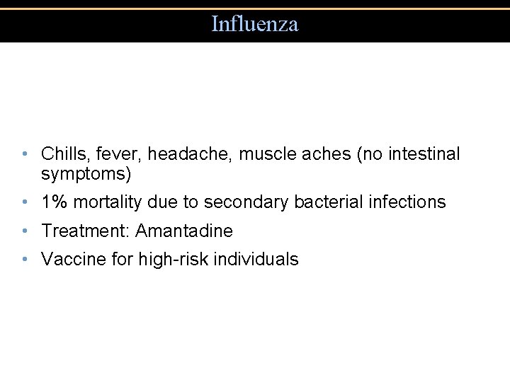 Influenza • Chills, fever, headache, muscle aches (no intestinal symptoms) • 1% mortality due