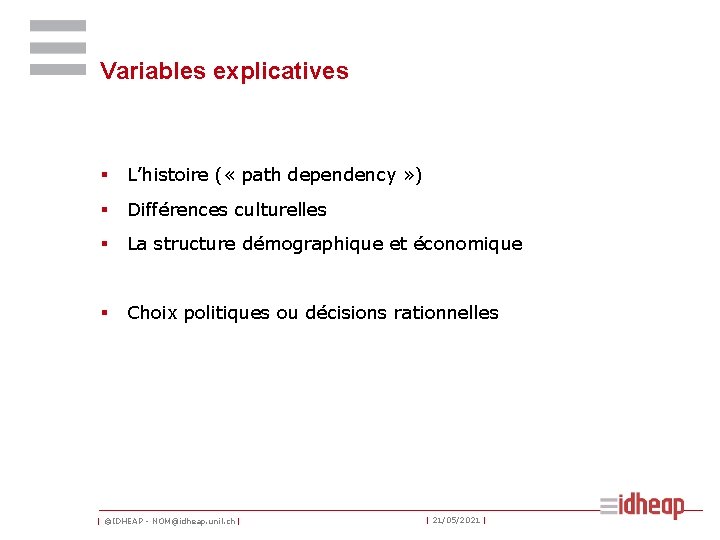 Variables explicatives § L’histoire ( « path dependency » ) § Différences culturelles §