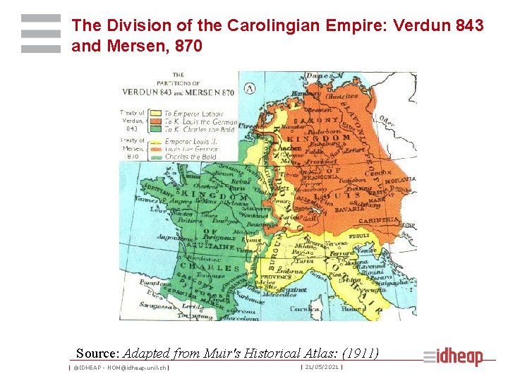 The Division of the Carolingian Empire: Verdun 843 and Mersen, 870 Source: Adapted from