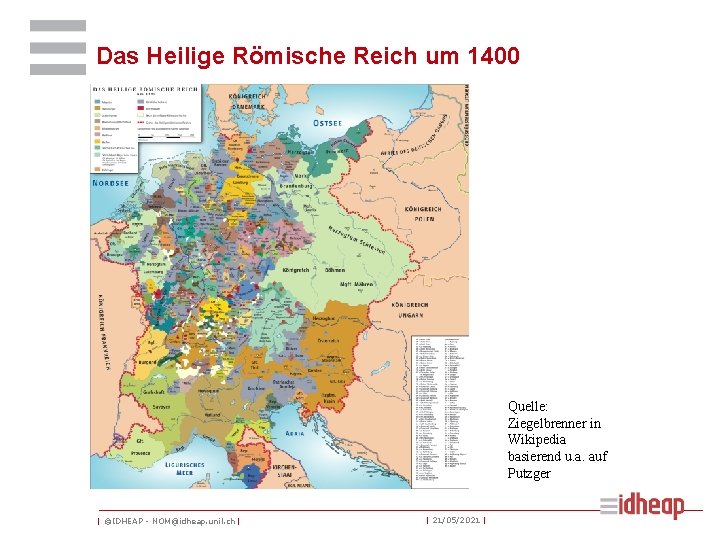 Das Heilige Römische Reich um 1400 Quelle: Ziegelbrenner in Wikipedia basierend u. a. auf