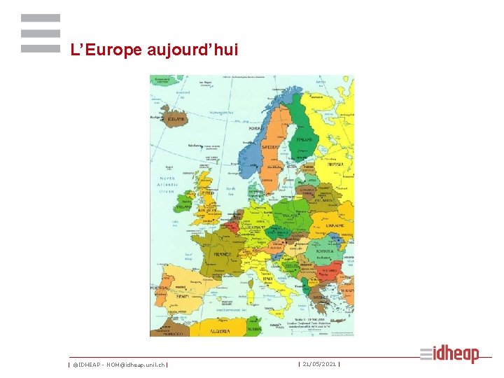 L’Europe aujourd’hui | ©IDHEAP - NOM@idheap. unil. ch | | 21/05/2021 | 