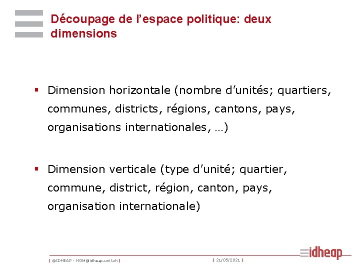 Découpage de l’espace politique: deux dimensions § Dimension horizontale (nombre d’unités; quartiers, communes, districts,