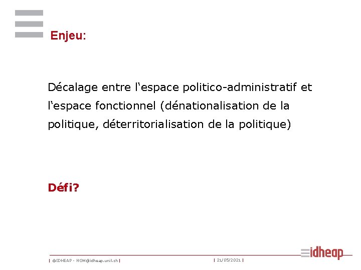 Enjeu: Décalage entre l‘espace politico-administratif et l‘espace fonctionnel (dénationalisation de la politique, déterritorialisation de