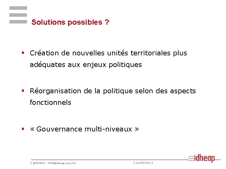 Solutions possibles ? § Création de nouvelles unités territoriales plus adéquates aux enjeux politiques