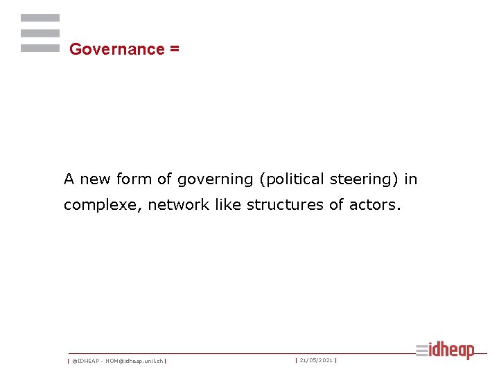 Governance = A new form of governing (political steering) in complexe, network like structures
