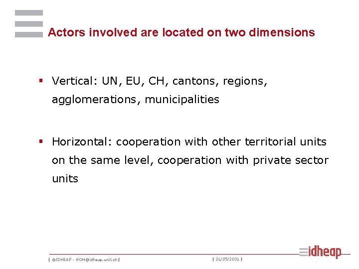 Actors involved are located on two dimensions § Vertical: UN, EU, CH, cantons, regions,