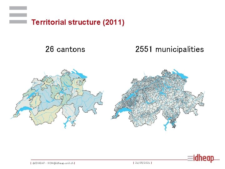 Territorial structure (2011) 26 cantons | ©IDHEAP - NOM@idheap. unil. ch | 2551 municipalities