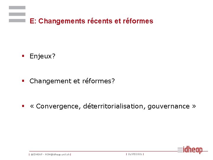 E: Changements récents et réformes § Enjeux? § Changement et réformes? § « Convergence,