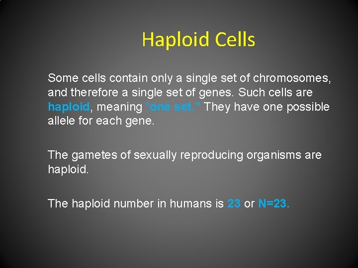 Haploid Cells Some cells contain only a single set of chromosomes, and therefore a