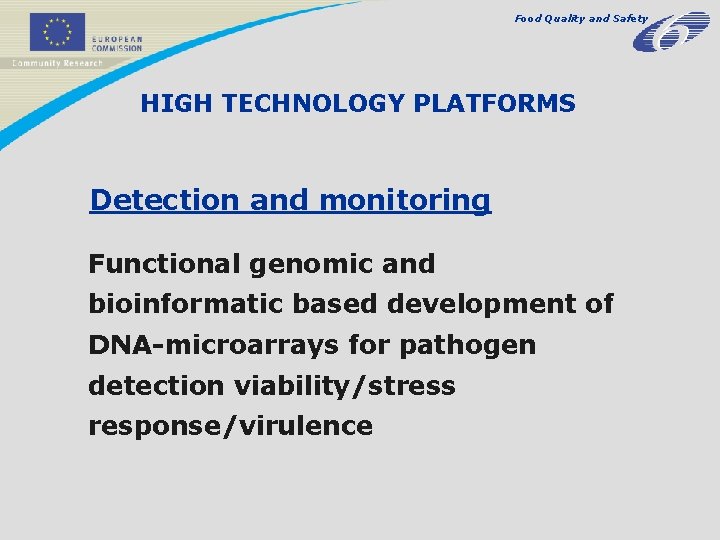 Food Quality and Safety HIGH TECHNOLOGY PLATFORMS Detection and monitoring Functional genomic and bioinformatic