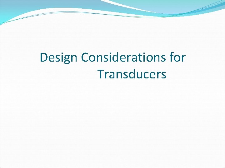 Design Considerations for Transducers 