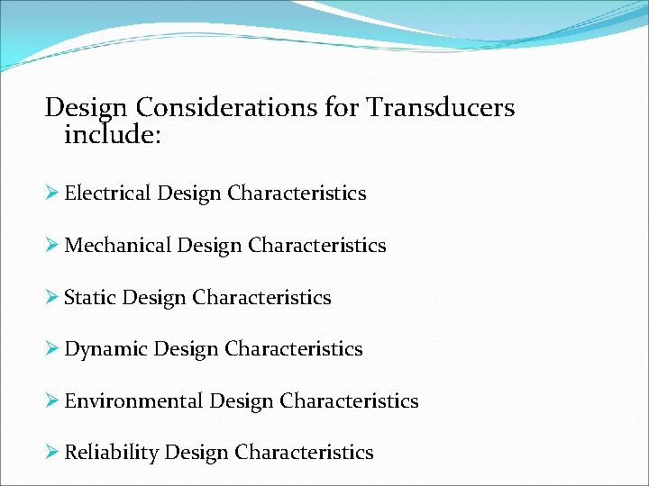 Design Considerations for Transducers include: Ø Electrical Design Characteristics Ø Mechanical Design Characteristics Ø