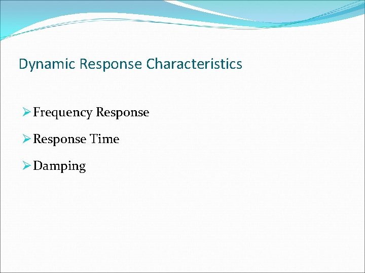 Dynamic Response Characteristics Ø Frequency Response Ø Response Time Ø Damping 