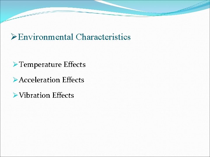 ØEnvironmental Characteristics Ø Temperature Effects Ø Acceleration Effects Ø Vibration Effects 