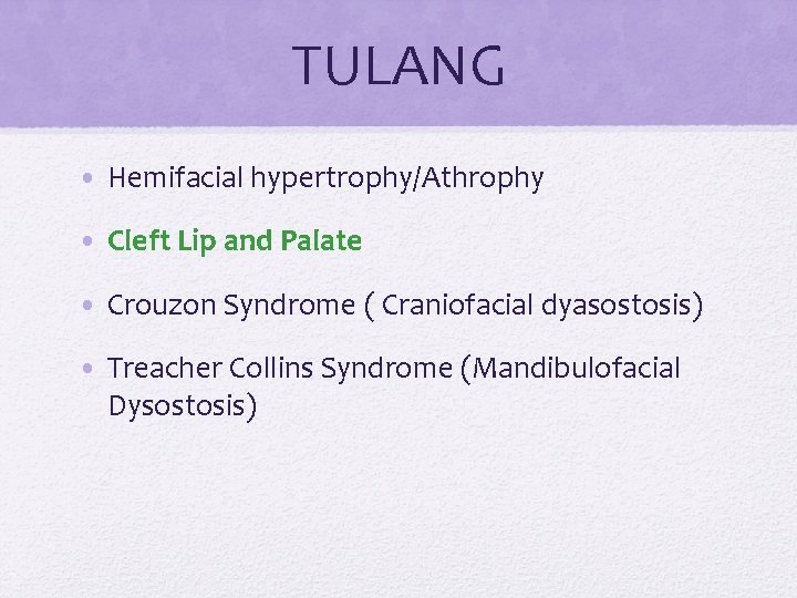 TULANG • Hemifacial hypertrophy/Athrophy • Cleft Lip and Palate • Crouzon Syndrome ( Craniofacial