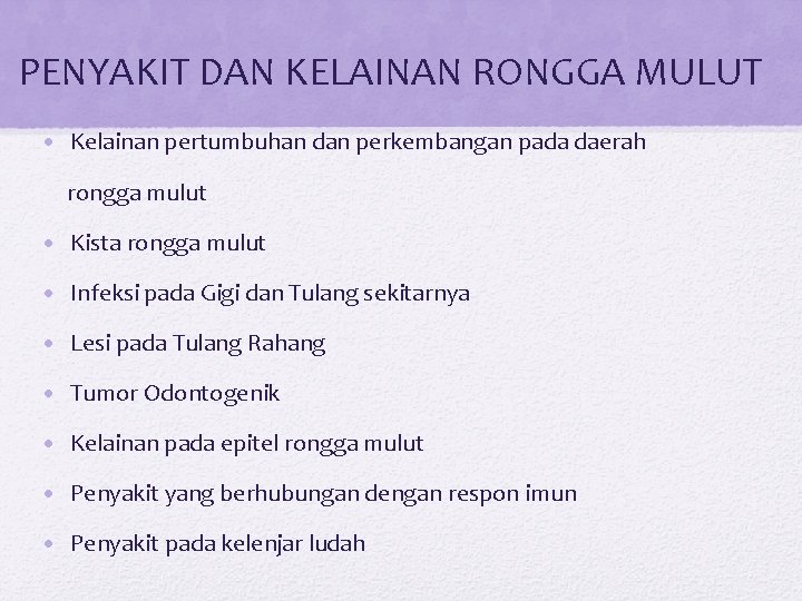 PENYAKIT DAN KELAINAN RONGGA MULUT • Kelainan pertumbuhan dan perkembangan pada daerah rongga mulut