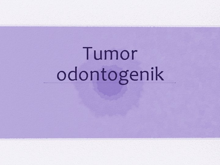 Tumor odontogenik 