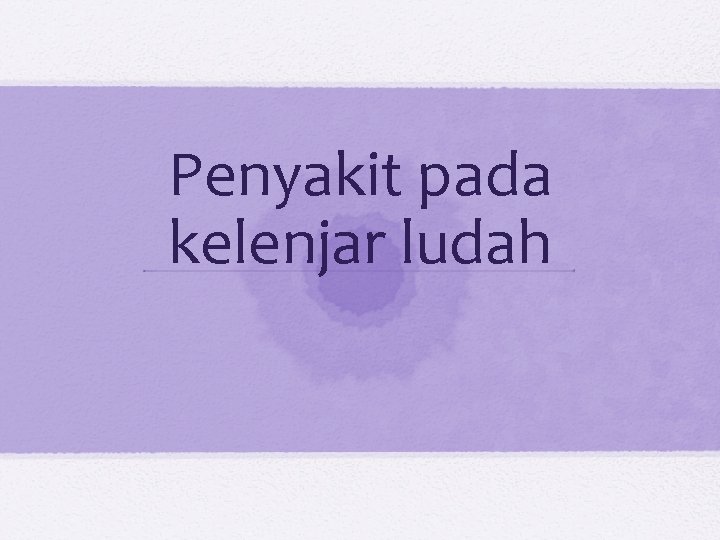 Penyakit pada kelenjar ludah 