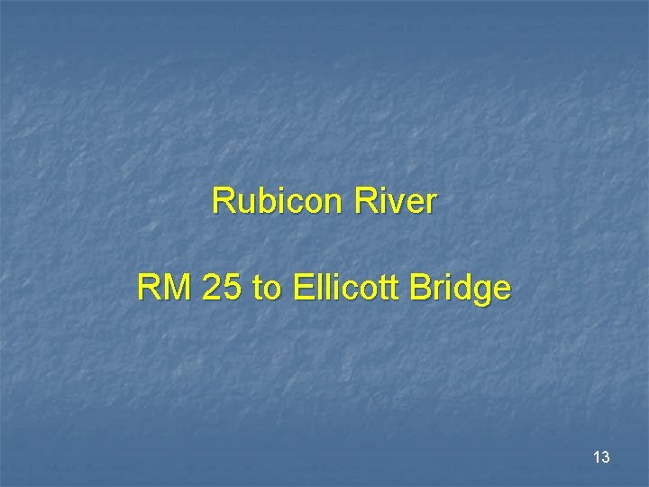 Rubicon River RM 25 to Ellicott Bridge 13 Rubicon River RM 25 to Ellicott Bridge 13