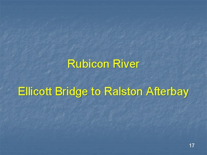 Rubicon River Ellicott Bridge to Ralston Afterbay 17 Rubicon River Ellicott Bridge to Ralston Afterbay 17