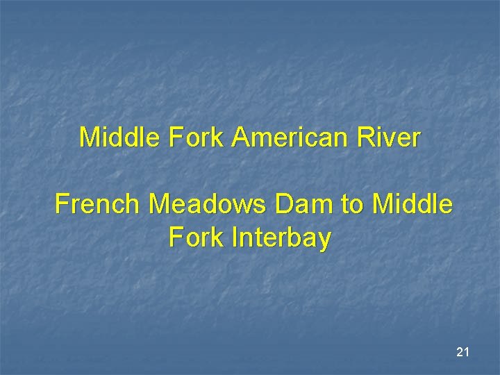 Middle Fork American River French Meadows Dam to Middle Fork Interbay 21 Middle Fork American River French Meadows Dam to Middle Fork Interbay 21