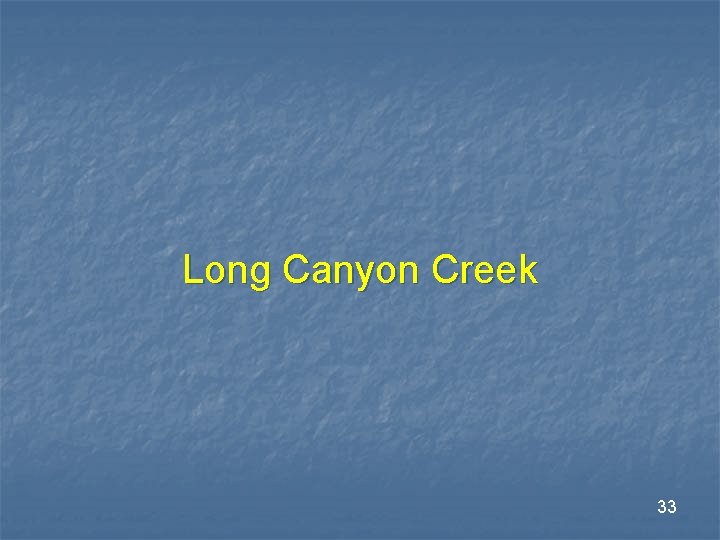 Long Canyon Creek 33 Long Canyon Creek 33