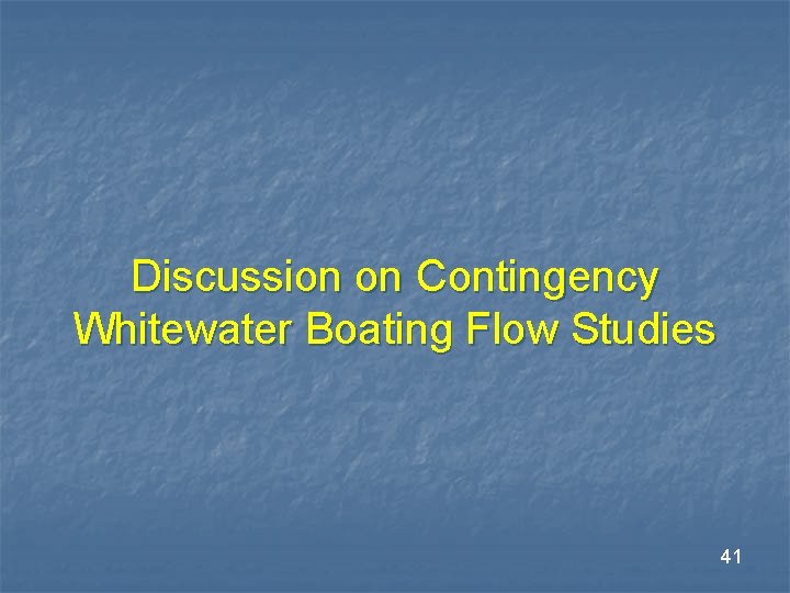 Discussion on Contingency Whitewater Boating Flow Studies 41 Discussion on Contingency Whitewater Boating Flow Studies 41