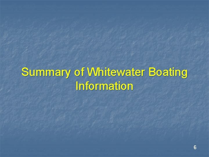 Summary of Whitewater Boating Information 6 Summary of Whitewater Boating Information 6