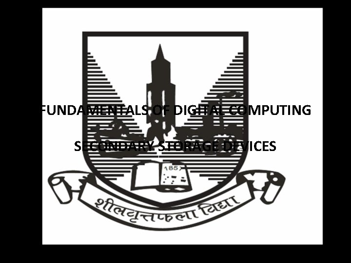 FUNDAMENTALS OF DIGITAL COMPUTING SECONDARY STORAGE DEVICES 