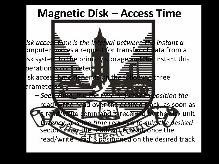 Magnetic Disk – Access Time • Disk access time is the interval between the