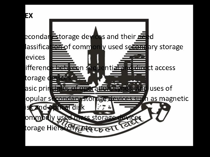 INDEX • Secondary storage devices and their need • Classification of commonly used secondary