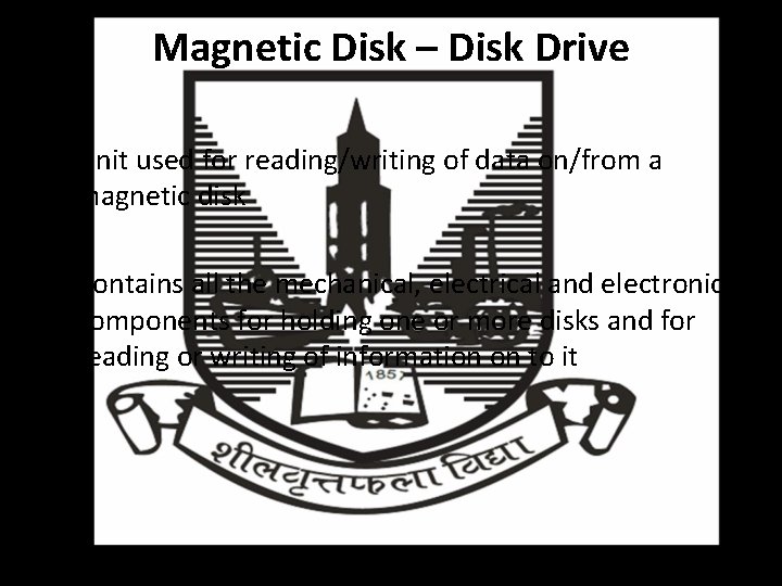 Magnetic Disk – Disk Drive • Unit used for reading/writing of data on/from a
