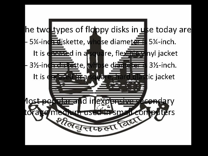  • The two types of floppy disks in use today are: – 5¼-inch