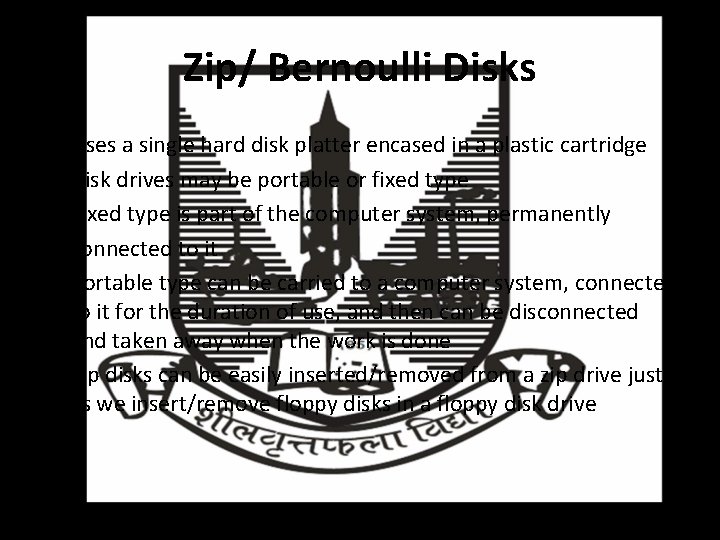 Zip/ Bernoulli Disks Uses a single hard disk platter encased in a plastic cartridge