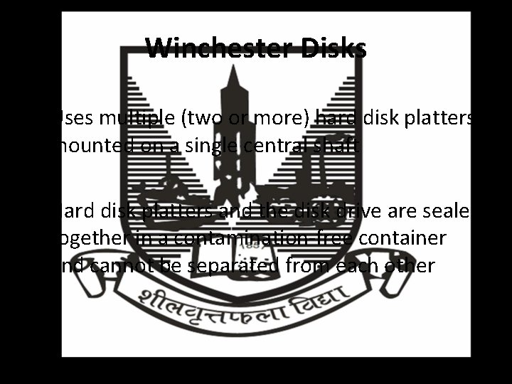 Winchester Disks • Uses multiple (two or more) hard disk platters mounted on a