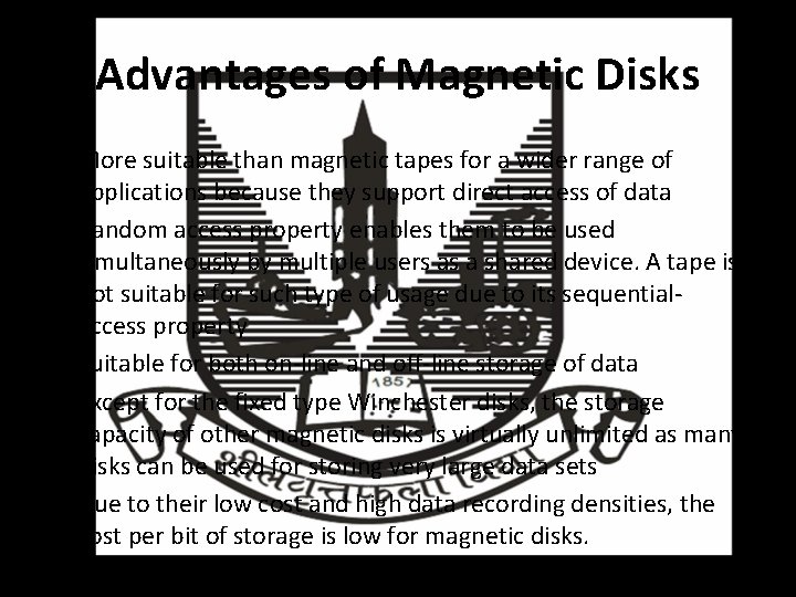 Advantages of Magnetic Disks • More suitable than magnetic tapes for a wider range