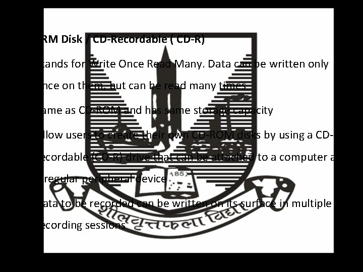 WORM Disk / CD-Recordable ( CD-R) • Stands for Write Once Read Many. Data