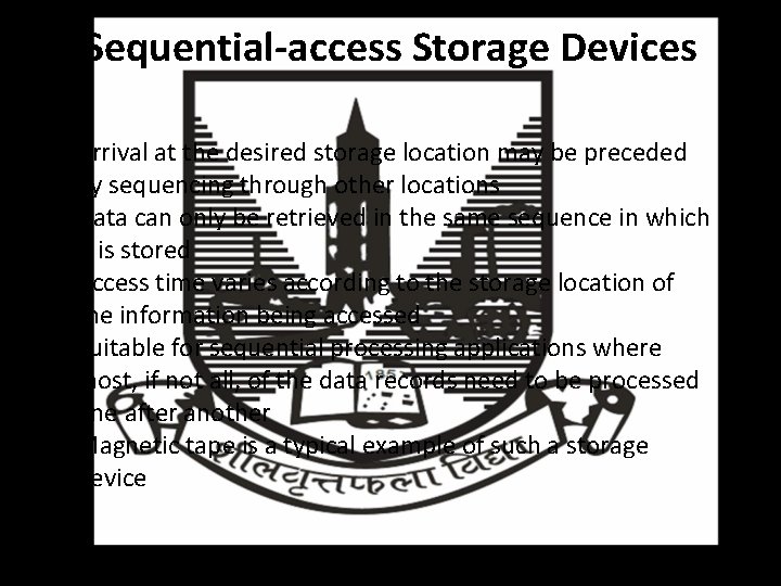Sequential-access Storage Devices • Arrival at the desired storage location may be preceded by
