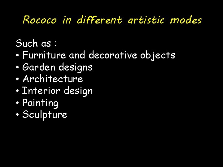 Rococo in different artistic modes Such as : • Furniture and decorative objects •