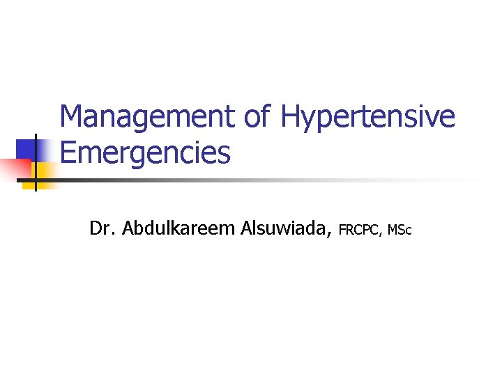 Management of Hypertensive Emergencies Dr. Abdulkareem Alsuwiada, FRCPC, MSc 