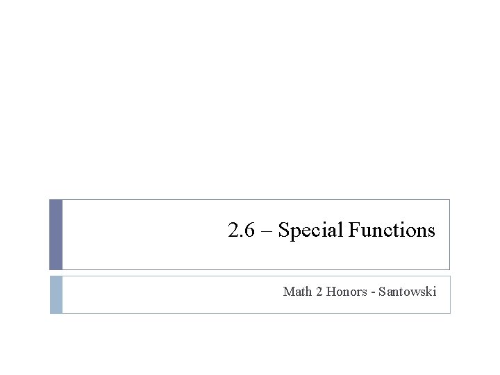 2. 6 – Special Functions Math 2 Honors - Santowski 