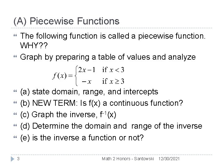 (A) Piecewise Functions The following function is called a piecewise function. WHY? ? Graph