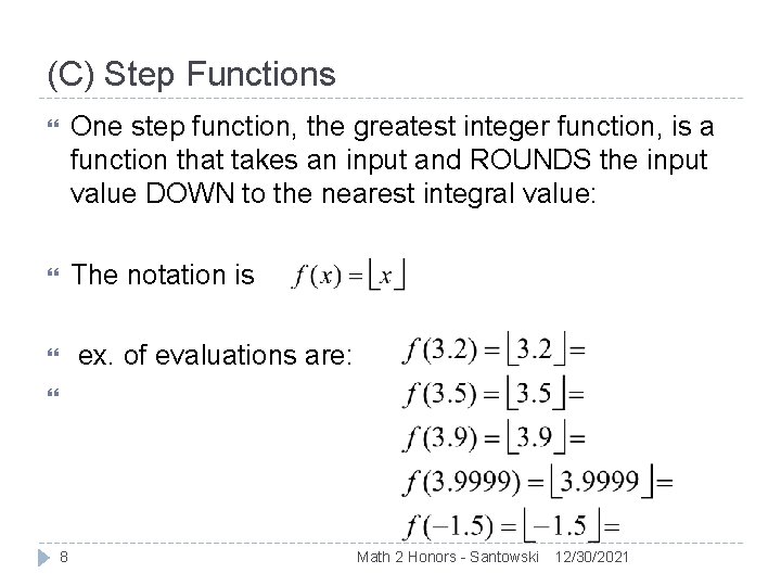 (C) Step Functions One step function, the greatest integer function, is a function that